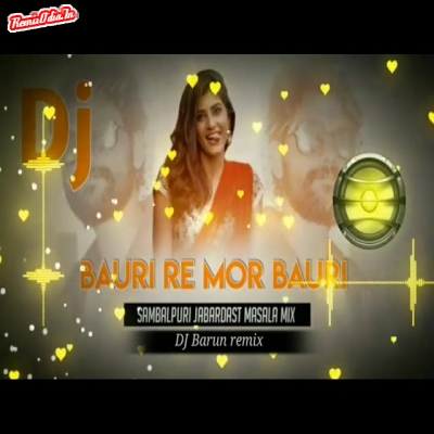 Bauri Re Mor Bauri Sambalpuri Dj Remix